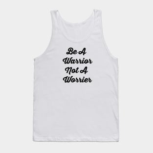 Be A Warrior Not A Worrier Tank Top